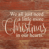 We all just need a little more Christmas... Wall Sign