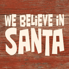 We believe in Santa... Wall Sign