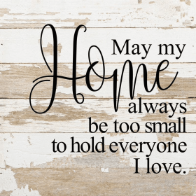 May my home always be too small to... Wall Sign
