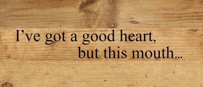 I've got a good heart, but this...  Wall Sign