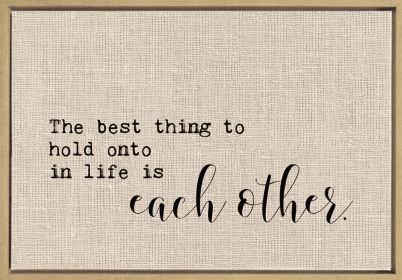 The best thing to hold onto in life... Framed Canvas