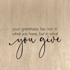 Your greatness lies not in what you have... Wall Art