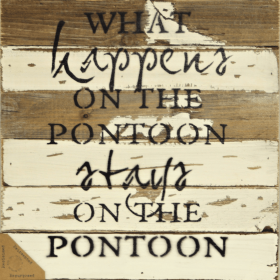 What happens on the pontoon stays on the... Wall Sign