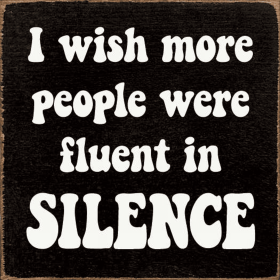 I Wish More People Were Fluent In Silence (Color: Black)