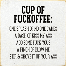 Cup Of Fuckoffee: One Splash Of No One Cares... (Color: Old Cottage White)