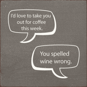 I'd love to take you out for coffee this week... (Color: Old Anchor Gray)