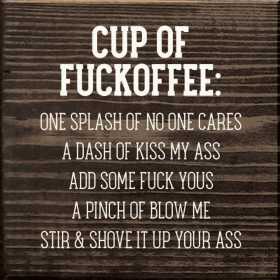 Cup Of Fuckoffee: One Splash Of No One Cares... (Color: Walnut Stain)