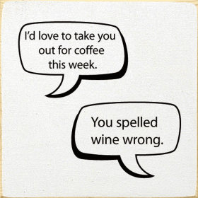 I'd love to take you out for coffee this week... (Color: Old Cottage White)