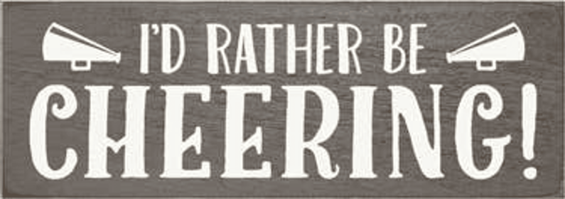 I'd Rather be Cheering Wood Sign (Color: Old Anchor Gray)