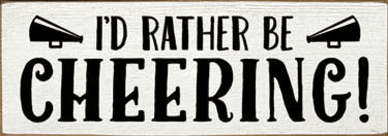 I'd Rather be Cheering Wood Sign (Color: Old Cottage White)