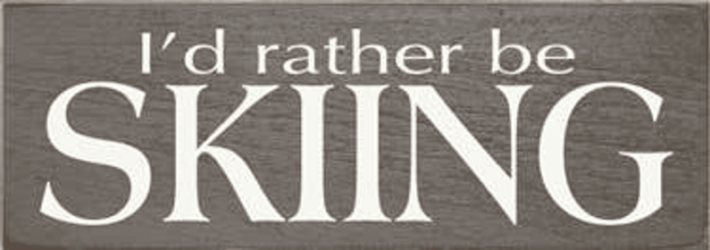 I'd Rather be Skiiing Wood Sign (Color: Old Anchor Gray)