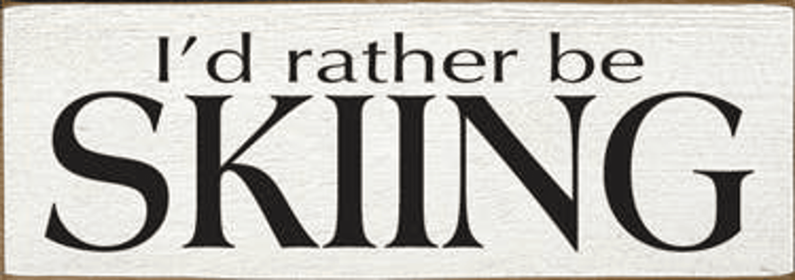 I'd Rather be Skiiing Wood Sign (Color: Old Cottage White)
