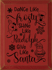 Dance Like Frosty Shine Like Rudolph Give Like Santa (Color: Red)