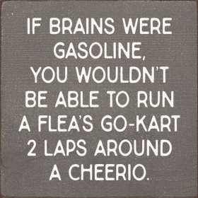 If brains were gasoline, you wouldn't be able to... (Color: Old Anchor Gray)