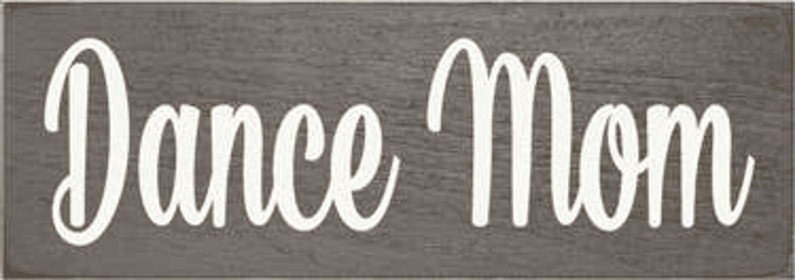 Dance Mom Wood Sign (Color: Old Anchor Gray)