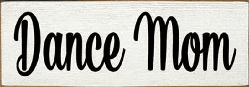 Dance Mom Wood Sign (Color: Old Cottage White)