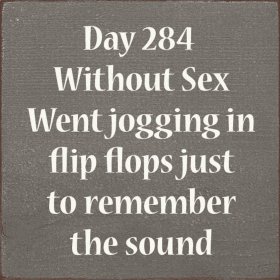 Day 284 Without Sex. Went jogging in flip flops... (Color: Old Anchor Gray)
