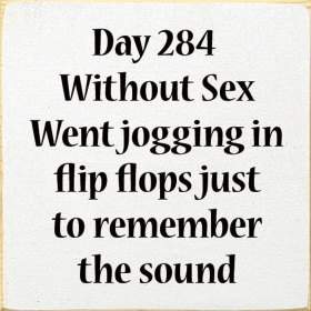 Day 284 Without Sex. Went jogging in flip flops... (Color: Old Cottage White)