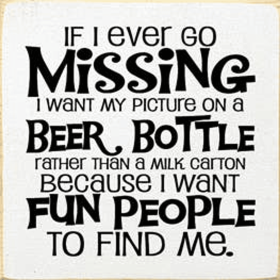 If I Ever Go Missing Beer Bottle Wood Sign (Color: Old Cottage White)