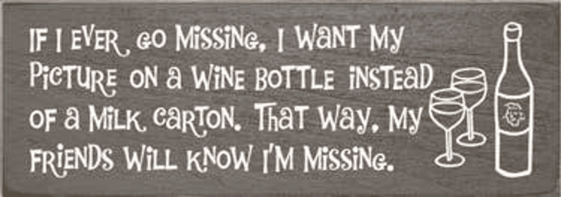 If I Ever Go Missing Wine Wood Sign (Color: Old Anchor Gray)