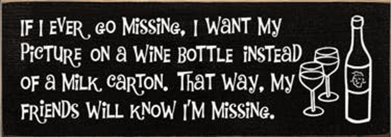 If I Ever Go Missing Wine Wood Sign (Color: Old Black)