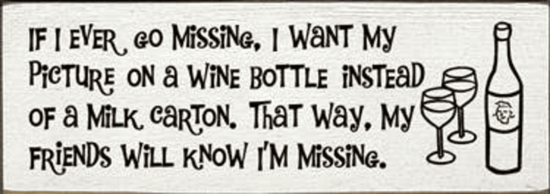 If I Ever Go Missing Wine Wood Sign (Color: Old Cottage White)