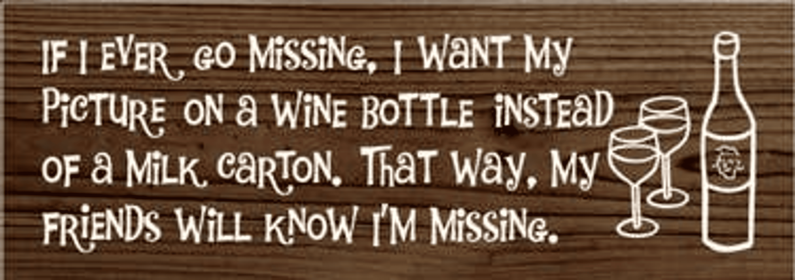 If I Ever Go Missing Wine Wood Sign (Color: Walnut Stain)