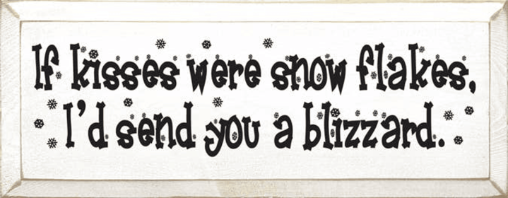 If Kisses were Snowflakes - Blizzard Wood Sign (Color: Old Cottage White)