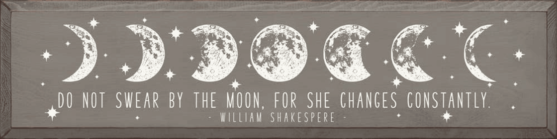 Do Not Swear By The Moon For She Changes Constantly - WS (Color: Old Anchor Gray)
