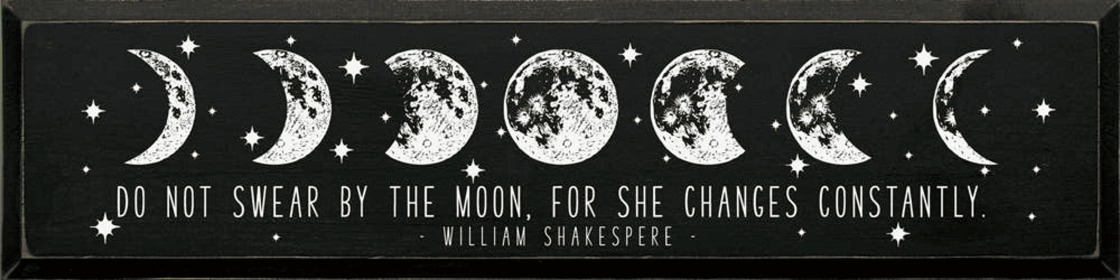 Do Not Swear By The Moon For She Changes Constantly - WS (Color: Old Black)