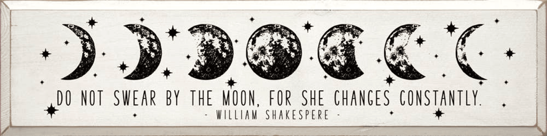 Do Not Swear By The Moon For She Changes Constantly - WS (Color: Old Cottage White)