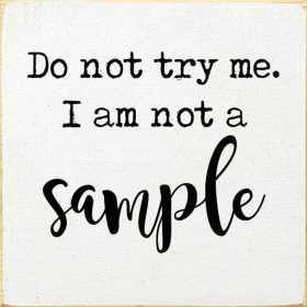 Do Not Try Me. I Am Not A Sample (Color: Cottage White)