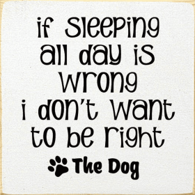 If Sleeping All Day Is Wrong I Don't Want To Be Right (Color: Old Cottage White)