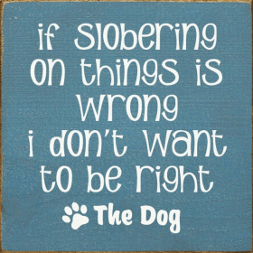 If Slobering On Things Is Wrong I Don't Want To Be Right (Color: Old Williamsburg Blue)