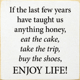 If The Last Few Years Have Taught Us Anything Honey, Eat The (Color: Old Cottage White)