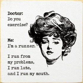 Doctor: Do you exercise Me: I'm a runner. I run from my pro (Color: Old Cottage White)