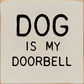 Dog is my doorbell (Color: Old Cottage White)