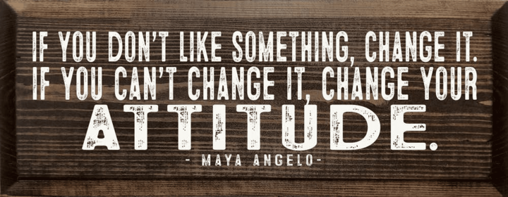 If you don't like something, change it. - Maya Angelou Quote (Color: Walnut Stain)
