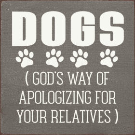 Dogs (God's Way Of Apologizing For Your Relatives) (Color: Old Anchor Gray)