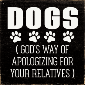 Dogs (God's Way Of Apologizing For Your Relatives) (Color: Old Black)