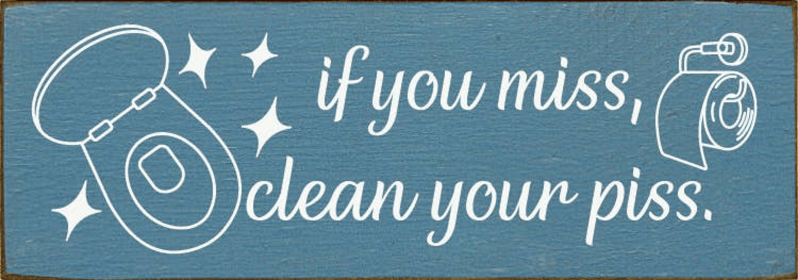 If You Miss, Clean Your Piss. (Color: Old Williamsburg Blue)