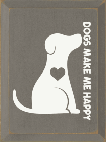 Dogs Make Me Happy (Color: Old Anchor Gray)