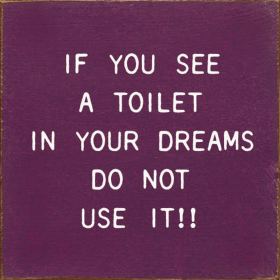 If You See A Toilet In Your Dreams Do Not Use It!! (Color: Old Elderberry)
