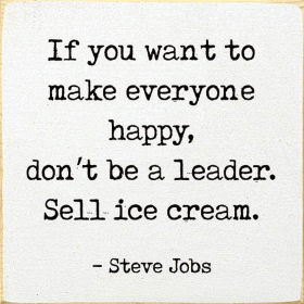 If You Want To Make Everyone Happy, Don't Be A Leader.. (Color: Old Cottage White)