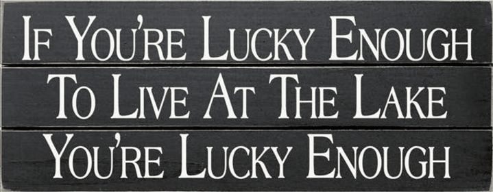 If You're Lucky Enough - Lake Grooved Wood Sign (Color: Old Black)