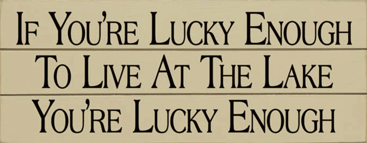 If You're Lucky Enough - Lake Grooved Wood Sign (Color: Old Cream)