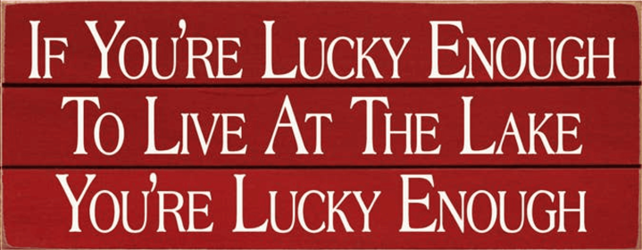 If You're Lucky Enough - Lake Grooved Wood Sign (Color: Old Red)