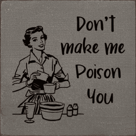 Don't Make Me Poison You (Color: Anchor Gray)