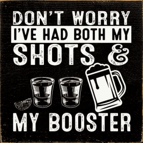 Don't Worry I've Had Both My shots & My Boosters (Color: Black)