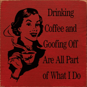 Drinking Coffee and Goofing Off Are All Part of What I Do (Color: Old Red)